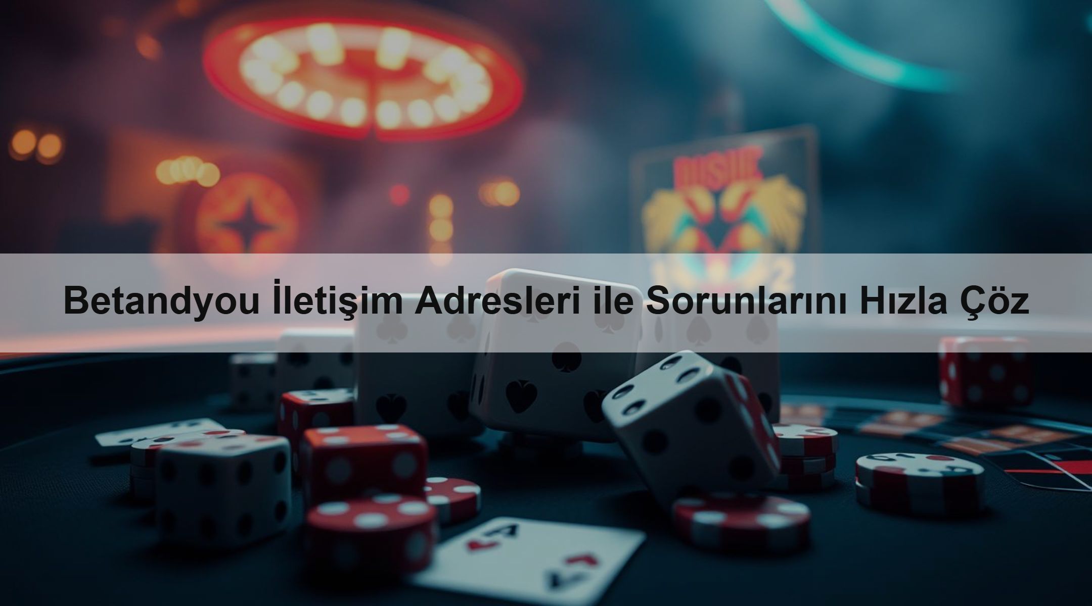 Betandyou İletişim Adresleri ile Sorunlarını Hızla 1 Betandyou İletişim Adresleri ile Sorunlarını Hızla Çöz